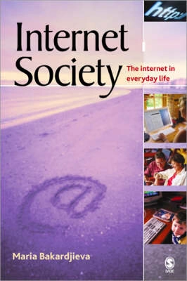 Internet society : the Internet in everyday life; Maria Bakardjieva; 2005