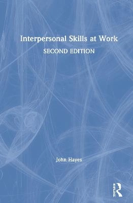 Interpersonal skills at work; John Hayes; 2002