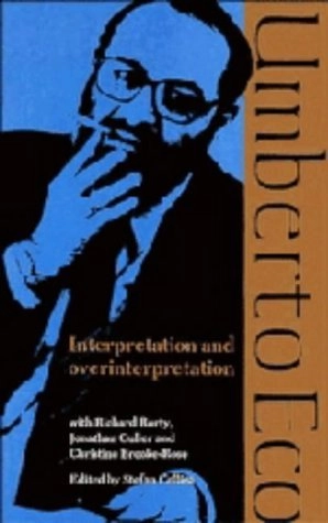 Interpretation and Overinterpretation; Umberto Eco, Stefan (EDT) Collini, Jonathan (CON) Culler; 1992