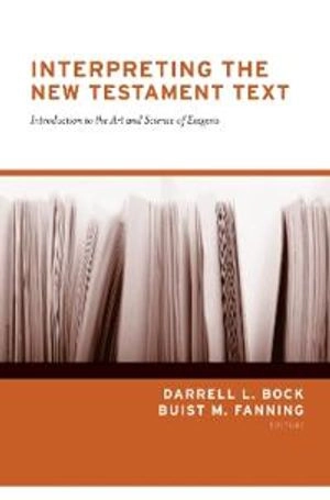 Interpreting the New Testament Text; Darrell L Bock, Buist M Fanning; 2020