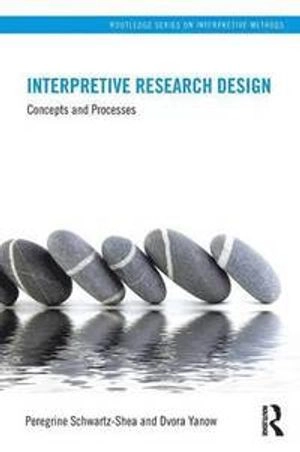 Interpretive research design : concepts and processes; Peregrine Schwartz-Shea; 2012