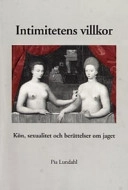 Intimitetens villkor: Kön, sexualitet och berättelser om jaget; Pia Lundahl; 2001