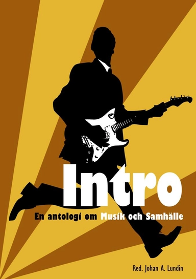 Intro : en antologi om musik och samhälle; Johan A. Lundin; 2012