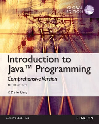 Intro to Java Programming, Comprehensive Version, Global Edition; Y Daniel Liang; 2014