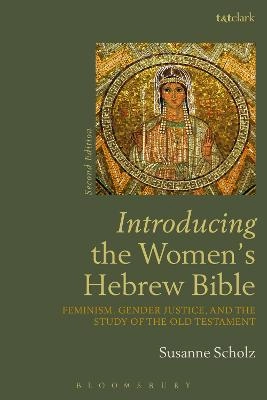 Introducing the women's Hebrew Bible : feminism, gender justice, and the study of the Old Testament; Susanne Scholz; 2017