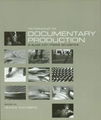 Introduction to documentary production : [a guide for media students]; Searle Kochberg; 2002