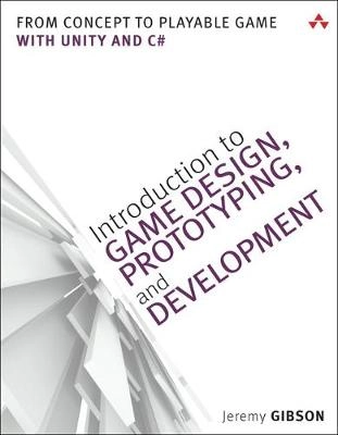 Introduction to game design, prototyping, and development : from concept to playable game - with Unity and C#; Jeremy Gibson; 2015