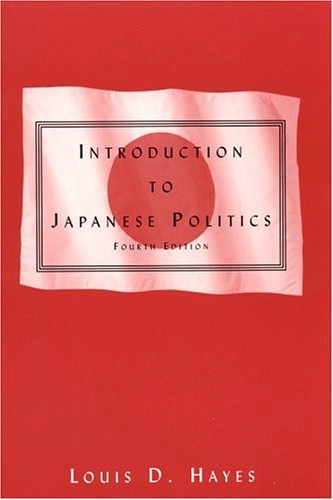 Introduction to Japanese PoliticsAn East Gate book; Louis D. Hayes; 2005