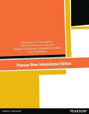 Introduction to Occupation: Pearson New International Edition; Charles Christiansen, Elizabeth Townsend; 2013