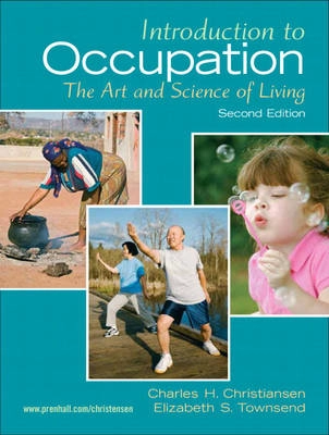 Introduction to occupation : the art and science of living ; new multidisciplinary perspectives for understanding human occupation as a central feature of individual experience and social organization; Charles H. Christiansen, Elizabeth A. Townsend; 2010