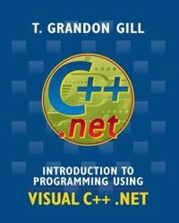 Introduction to Programming Using VISUAL C++ .NET; Grandon Gill; 2004