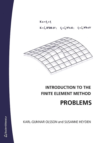 Introduction to the Finite Element Method Problems; Karl-Gunnar Olsson, Susanne Heyden; 2007