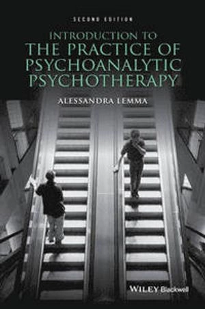 Introduction to the Practice of Psychoanalytic Psychotherapy; Alessandra Lemma; 2015