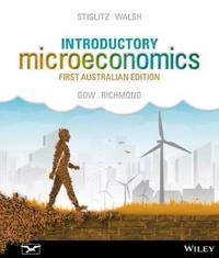 Introductory Microeconomics, 1st Australian Edition; Joseph E. Stiglitz, Carl E. Walsh, Jeffrey Gow; 2014