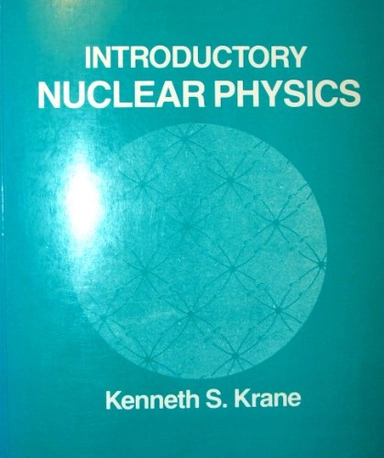 Introductory nuclear physics / Kenneth S. Krane; Kenneth S. Krane; 1988