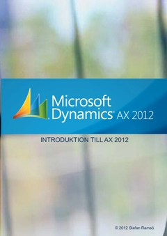 Introduktion till Dynamics AX 2012; Stefan Ramsö; 2011