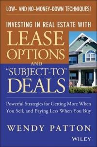 Investing in Real Estate With Lease Options and "Subject-To" Deals: Powerfu; Wendy Patton; 2005