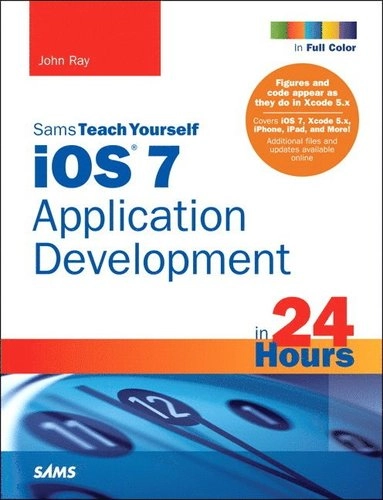 iOS 7 Application Development in 24 Hours, Sams Teach Yourself; Ray, John; 2014