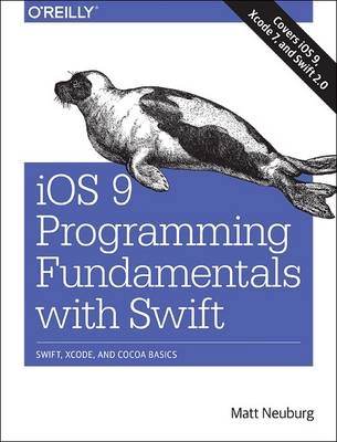 iOS 9 Programming Fundamentals with Swift; Matt Neuburg; 2015