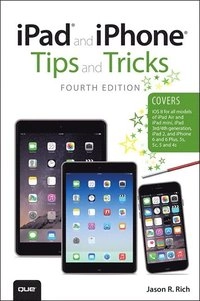 iPad and iPhone Tips and Tricks (covers iPhones and iPads running iOS 8); Jason R Rich; 2014