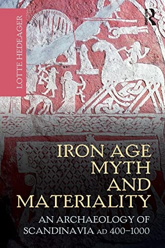 Iron age myth and materiality : an archaeology of Scandinavia AD 400-1000; Lotte Hedeager; 2011