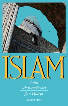 Islam : lära och livsmönster; Jan Hjärpe; 2013