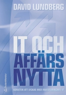 IT och affärsnytta : konsten att lyckas med investeringar i IT; David Lundberg; 2004