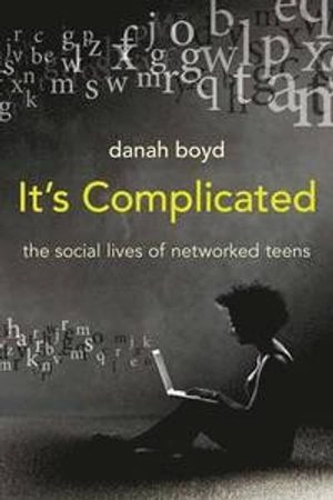 It's Complicated; Danah Boyd; 2015