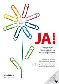 JA! 2011 : Sveriges främsta inspiratörer och Bruce King om hur du får kul på jobbet; Max Söderpalm, Kjell Enhager, Bruce King, Annika R. Malmberg, Thomas Lundqvist, Karin Klerfelt, Therese Albrechtson, Joakim Sundell, Tomas Lydahl, Ola Wallström, Per Lange, Magnus Helgesson; 2011