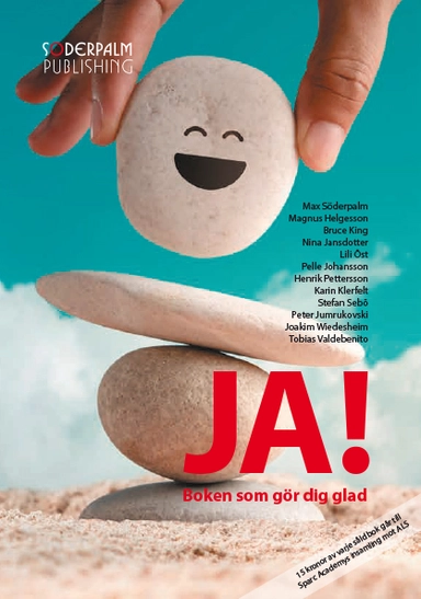 Ja! : boken som gör dig glad; Max Söderpalm, Magnus Helgesson, Bruce King, Lili Öst, Peter Jumrukovski, Pelle Johansson, Karin Klerfelt, Henrik Pettersson, Stefan Sebö, Nina Jansdotter, Joakim Wiedesheim, Tobias Valdebenito; 2022