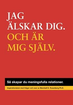 Jag älskar dig, och är mig själv : så skapar du meningsfulla relationer; Marshall B. Rosenberg; 2013