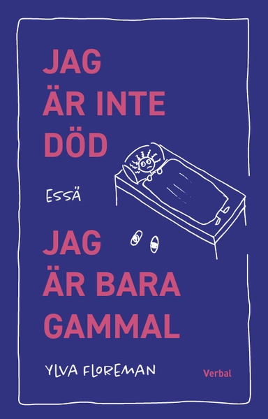 Jag är inte död, jag är bara gammal; Ylva Floreman; 2022