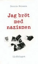 Jag bröt med nazismen; Dennis Persson; 2005