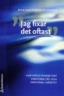 "Jag fixar det oftast" : hur industriarbetare hanterar läs- och skrivkrav i arbetet; Anna-Lena Eriksson Gustavsson; 2005