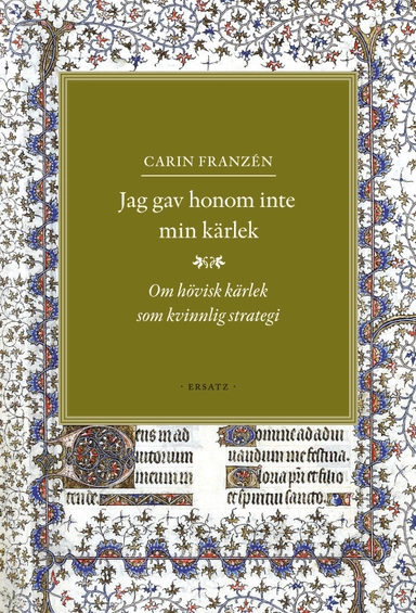 Jag gav honom inte min kärlek : om hövisk kärlek som kvinnlig strategi; Carin Franzén; 2012