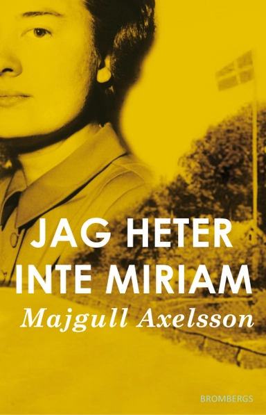 Jag heter inte Miriam; Majgull Axelsson; 2014