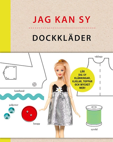 Jag kan sy dockkläder : enkla mönster till kläder och accessoarer åt din favoritdocka; Louise Scott-Smith, Georgia Vaux; 2016