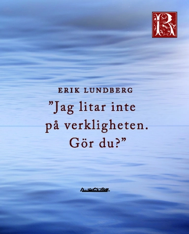 Jag litar inte på verkligheten. Gör du?; Erik Lundberg; 2011