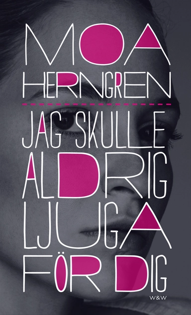 Jag skulle aldrig ljuga för dig; Moa Herngren; 2012