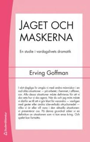 Jaget och maskerna : en studie i vardagslivets dramatik; Erving Goffman; 2014