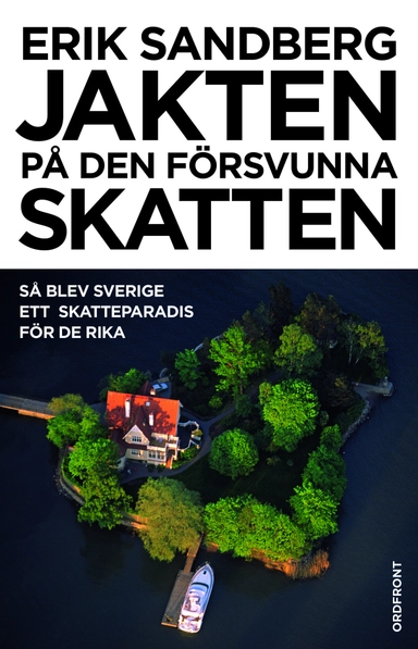 Jakten på den försvunna skatten : så blev Sverige ett skatteparadis för de rika; Erik Sandberg; 2017