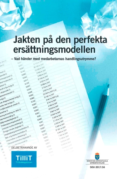 Jakten på den perfekta ersättningsmodellen SOU 2017:56 Vad händer med medarbetarnas handlingsutrymme? : Delbetänkande från Tillitsdelegationen; Finansdepartementet; 2017