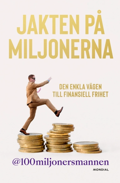 Jakten på miljonerna : den enkla vägen till finansiell frihet; @100miljonersmannen; 2022