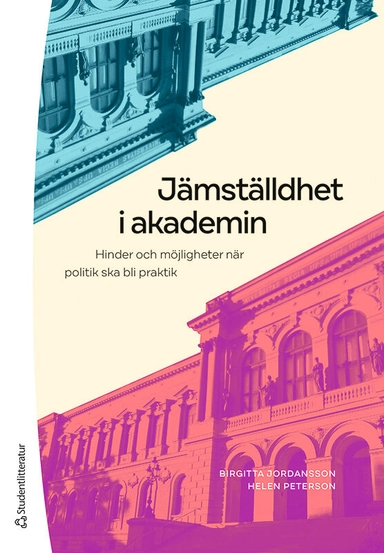 Jämställdhet i akademin : hinder och möjligheter när politik ska bli praktik; Birgitta Jordansson, Helen Peterson; 2022