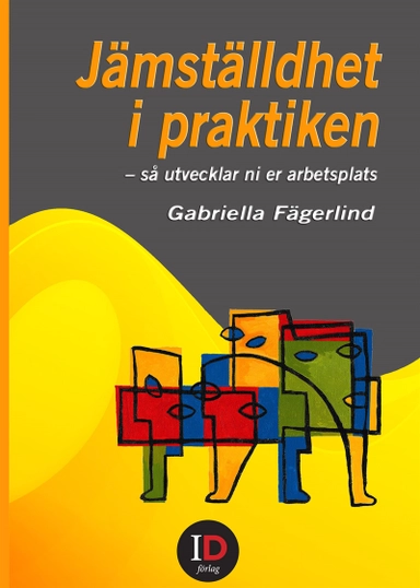 Jämställdhet i praktiken : så utvecklar ni er arbetsplats; Gabriella Fägerlind; 2017