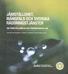 Jämställdhet, mångfald och svenska räddningstjänster : om föreställningar och förändringsviljor; Lars-Gunnar Engström, Liselotte Jakobsen, Clary Krekula; 2012