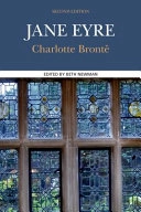 Jane Eyre complete, authoritative text with biographical and historical, and cultural contexts, critical history, and essays from contemporary critical perspectives ; edited by Beth Newman, Southern Methodist University; Charlotte Brontë; 2015