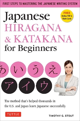 Japanese hiragana & katakana for beginners : first steps to mastering the Japanese writing system : the method that's helped thousands in the U.S. and Japan learn Japanese successfully; Timothy G. Stout; 2011