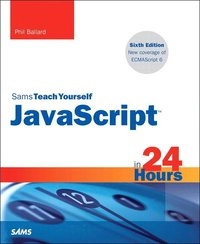 JavaScript in 24 Hours, Sams Teach Yourself; Phil Ballard; 2015