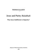 Jesus And Purity Halakhah. Was Jesus Indifferent To Impur; Thomas Kazen; 2002